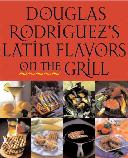 Douglas Rodriguez's Latin Flavors on the Grill cover