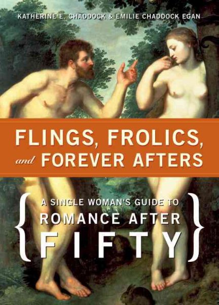 Flings, Frolics, and Forever Afters: A Single Woman's Guide to Romance after Fifty cover
