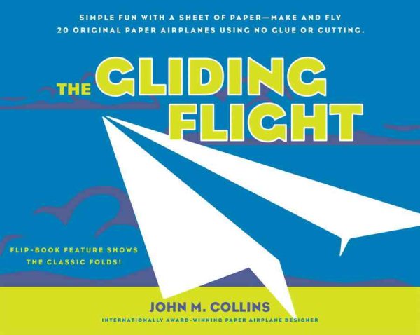 The Gliding Flight: Simple Fun with a Sheet of Paper--Make and Fly 20 Original Paper Airplanes Using No Glue or Cutting cover
