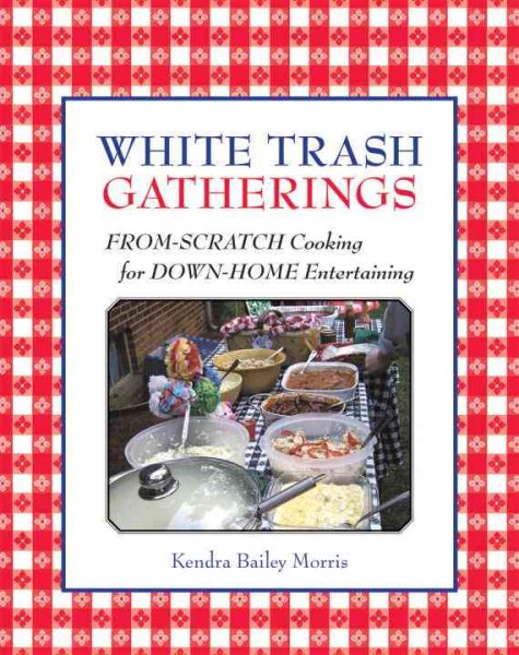 White Trash Gatherings: From-Scratch Cooking for down-Home Entertaining cover