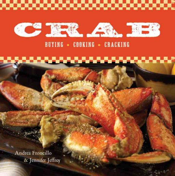 Crab: Buying, Cooking, Cracking [A Cookbook]