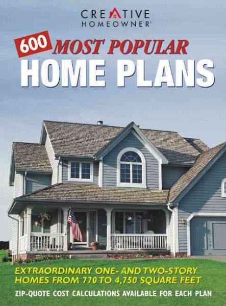 600 Most Popular Home Plans: Homes from 770 to 4,750 Square Feet