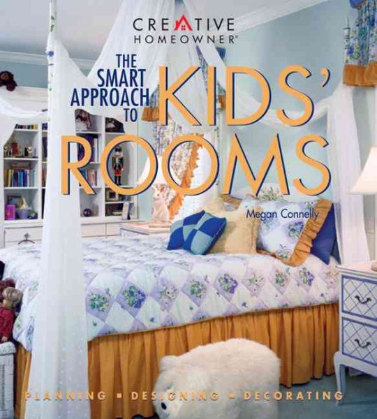 The Smart Approach to Kids' Rooms: Planning, Designing, Decorating