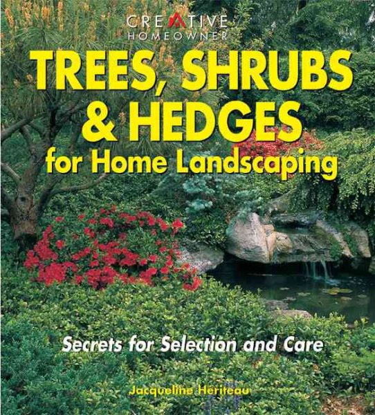Trees, Shrubs & Hedges for Home Landscaping: Secrets for Selection and Care