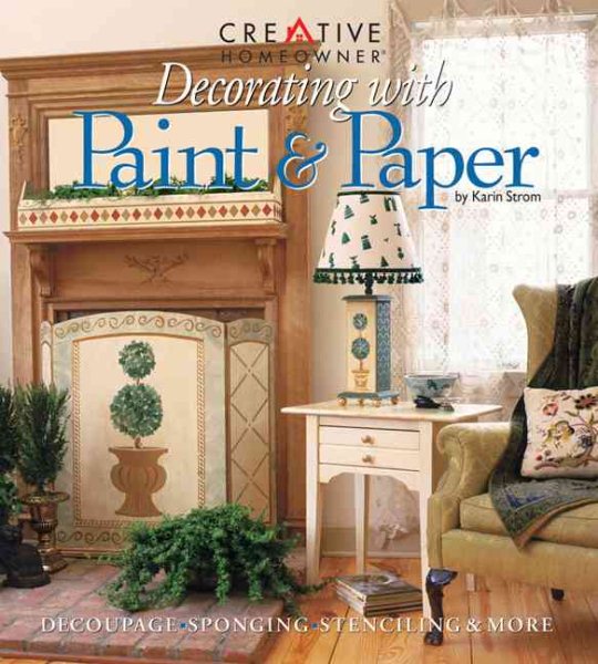 Decorating with Paint & Paper: Decoupage, Sponging, Stenciling, & More