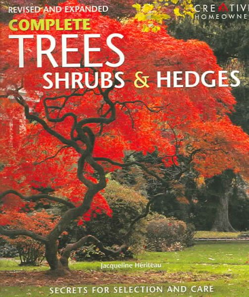 Complete Trees, Shrubs & Hedges: Secrets for Selection and Care cover