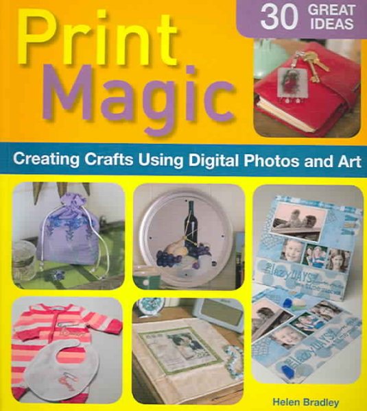 Print Magic!: Creating Crafts Using Digital Photos and Art