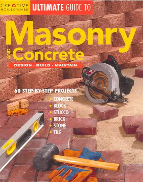 Ultimate Guide to Masonry & Concrete: Design, Build, Maintain (Creative Homeowner Ultimate Guide To. . .) cover