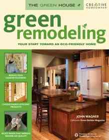 Green Remodeling: Your Start toward an Eco-Friendly Home (The Green House) cover