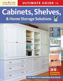 Ultimate Guide to Cabinets, Shelves & Home Storage Solutions (Creative Homeowner) (Home Improvement) cover