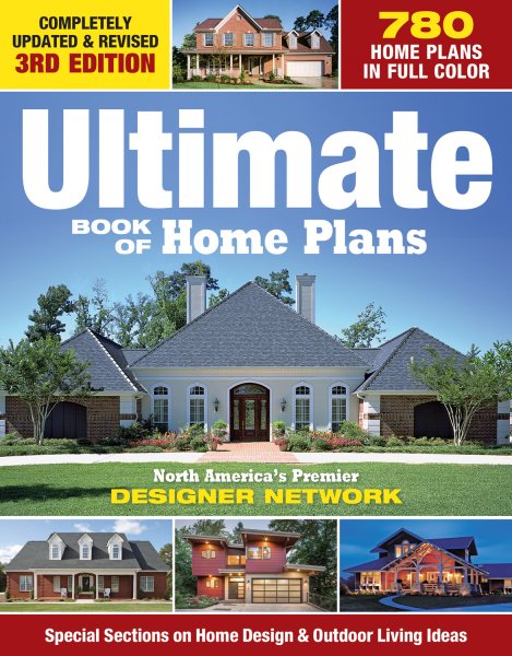 Ultimate Book of Home Plans: 780 Home Plans in Full Color: North America's Premier Designer Network: Special Sections on Home Design & Outdoor Living Ideas (Creative Homeowner) Over 550 Color Photos cover