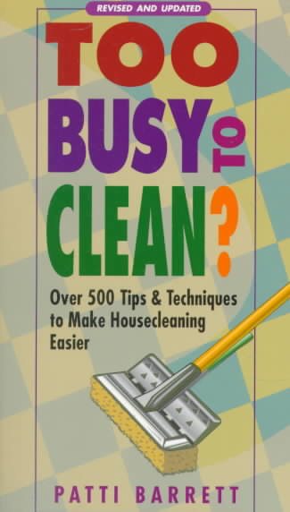 Too Busy to Clean?: Over 500 Tips & Techniques to Make Housecleaning Easier cover
