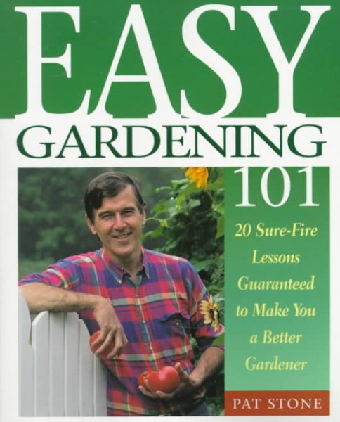Easy Gardening 101: 20 Sure-Fire Lessons Guaranteed to Make You a Better Gardener cover