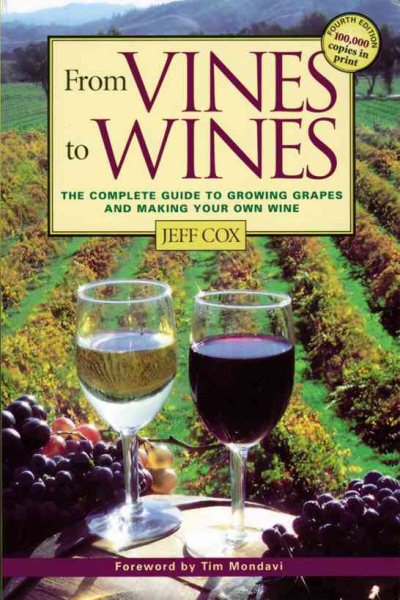 From Vines to Wines: The Complete Guide to Growing Grapes and Making Your Own Wine cover