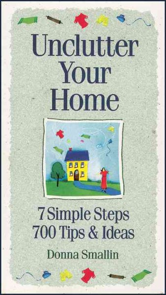 Unclutter Your Home: 7 Simple Steps, 700 Tips & Ideas (Simplicity Series)