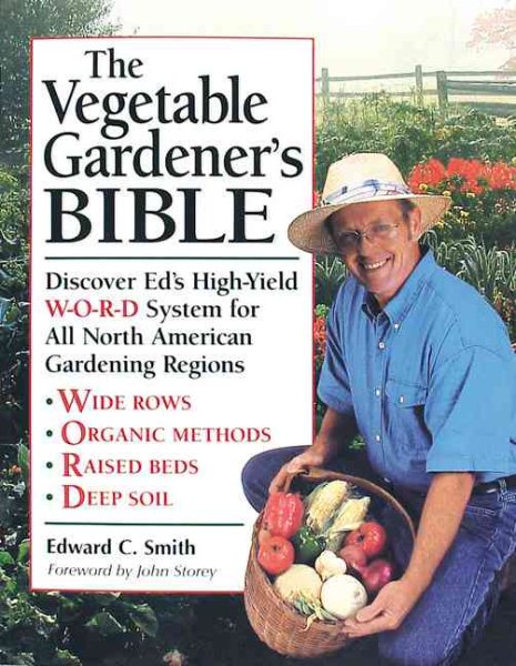 The Vegetable Gardener's Bible: Discover Ed's High-Yield W-O-R-D System for All North American Gardening Regions cover