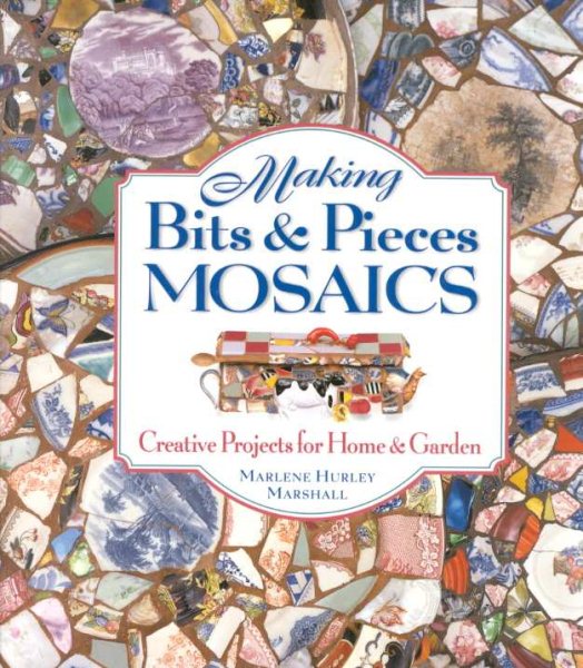 Making Bits & Pieces Mosaics: Creative Projects for Home and Garden