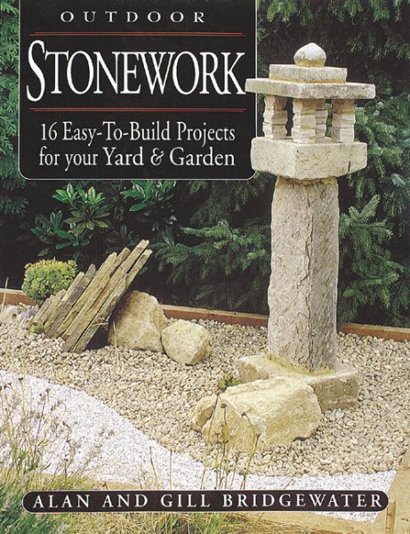 Outdoor Stonework: 16 Easy-to-Build Projects For Your Yard and Garden cover