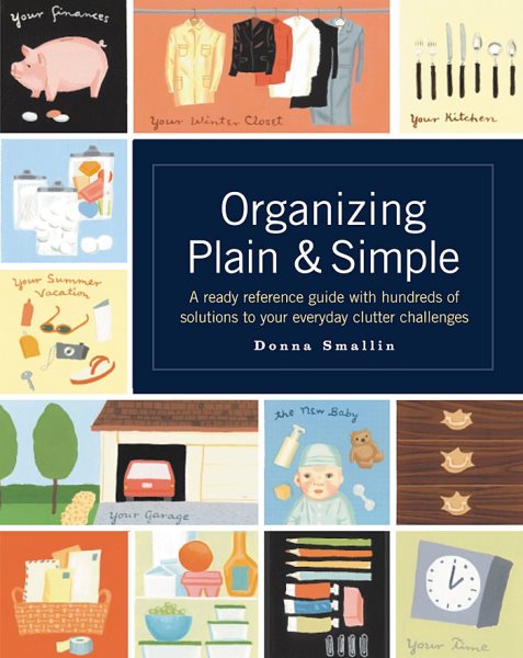 Organizing Plain and Simple: A Ready Reference Guide With Hundreds Of Solutions to Your Everyday Clutter Challenges cover