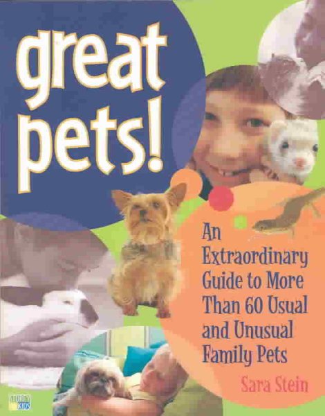 Great Pets!: An Extraordinary Guide to Usual and unusual Family Pets