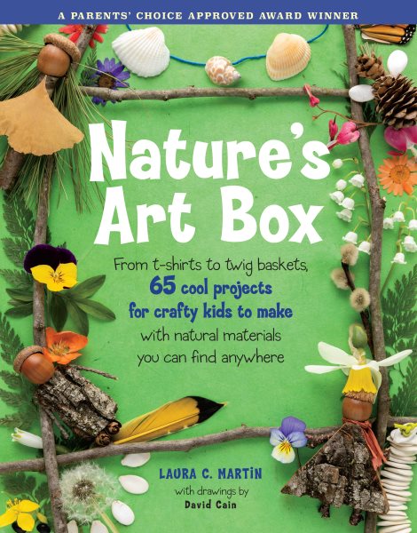 Nature's Art Box: From t-shirts to twig baskets, 65 cool projects for crafty kids to make with natural materials you can find anywhere cover