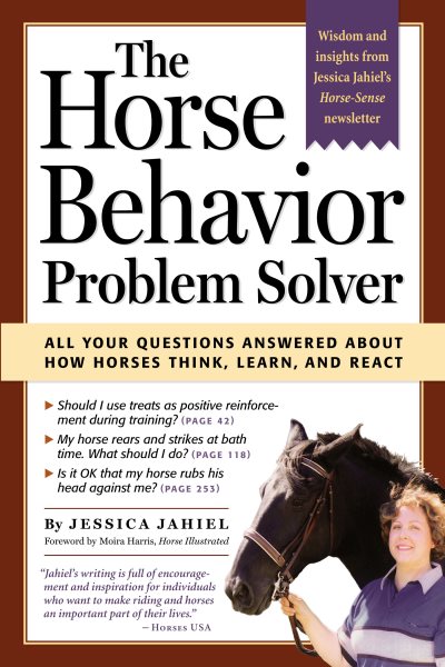 The Horse Behavior Problem Solver : Your Questions Answered About How Horses Think, Learn, and React cover
