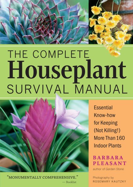 The Complete Houseplant Survival Manual: Essential Know-How for Keeping (Not Killing) More Than 160 Indoor Plants cover