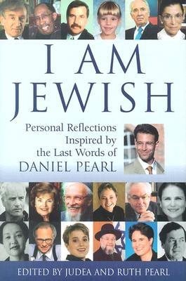 I Am Jewish: Personal Reflections Inspired by the Last Words of Daniel Pearl cover