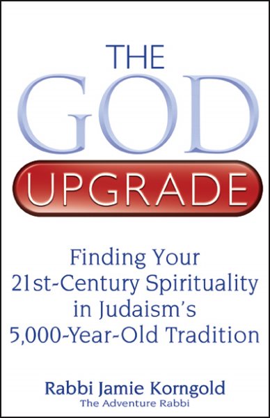 The God Upgrade: Finding Your 21st-Century Spirituality in Judaism's 5,000-Year-Old Tradition cover
