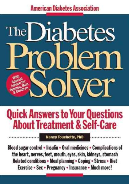The Diabetes Problem Solver : Quick Answers to Your Questions about Treatment and Self-Care