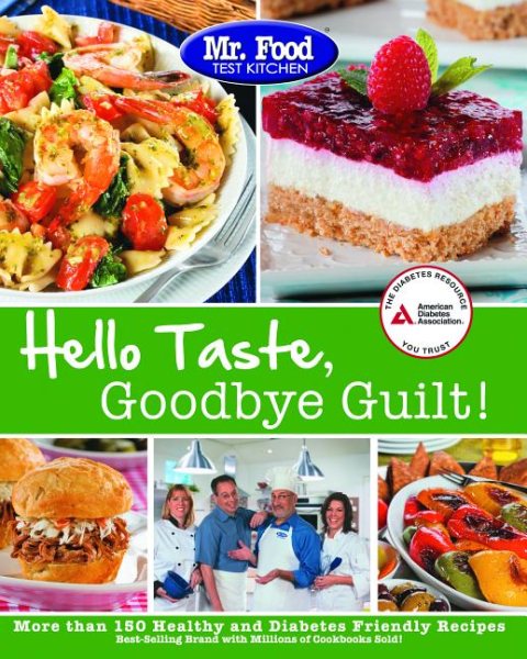 Mr. Food Test Kitchen's Hello Taste, Goodbye Guilt!: Over 150 Healthy and Diabetes Friendly Recipes cover