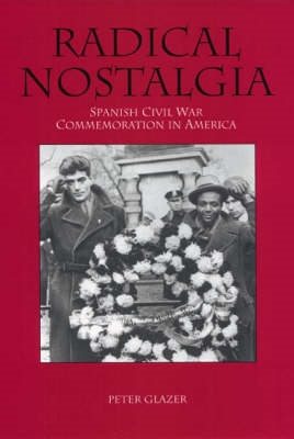 Radical Nostalgia:: Spanish Civil War Commemoration in America cover