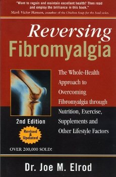 Reversing Fibromyalgia: The Whole-Health Approach to Overcoming Fibromyalgia Through Nutrition, Exercise, Supplements and Other Lifestyle Factors