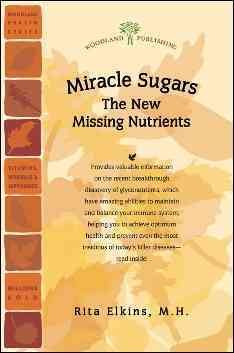 Miracle Sugars: The Glyconutrient Link to Disease Prevention and Improved Health (Woodland Health)
