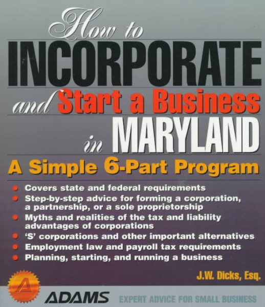 How to Incorporate and Start a Business in Maryland: A Simple 6-Part Program (How to Incorporate and Start a Business Series)