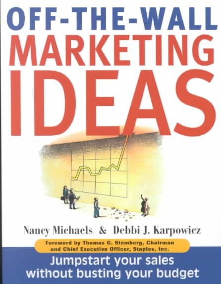 Off The Wall Marketing Ideas: Jumpstart Your Sales without Busting Your Budget