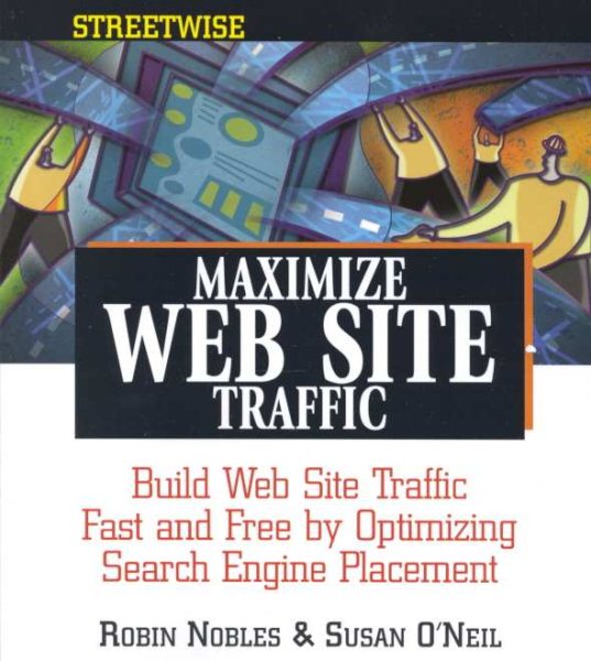 Streetwise Maximize Web Site Traffic: Build Web Site Traffic Fast and Free by Optimizing Search Engine Placement cover