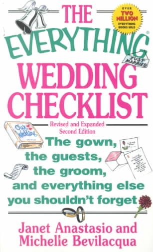 The Everything Wedding Checklist: The Gown, the Guests, the Groom, and Everything Else You Shouldn't Forget cover