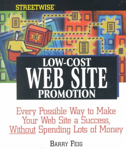 Streetwise Low-Cost Web Site Promotion: Every Possible Way to Make Your Web Site a Success, Without Spending Lots of Money