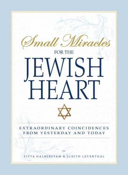 Small Miracles For The Jewish Heart: Extraordinary Coincidences from Yesterday and Today