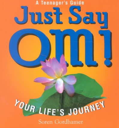 Just Say Om!: Your Life's Journey