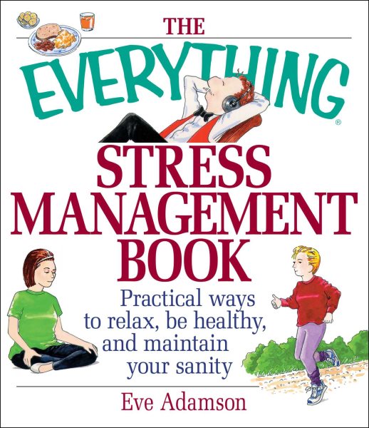 The Everything Stress Management Book: Practical Ways to Relax, Be Healthy, and Maintain Your Sanity cover