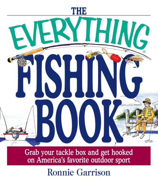 The Everything Fishing Book: Grab Your Tackle Box and Get Hooked on America's Favorite Outdoor Sport cover