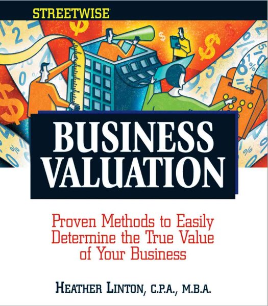 Streetwise Business Valuation: Proven Methods to Easily Determine the True Value of Your Business (Adams Streetwise Series)