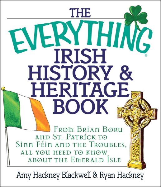 The Everything Irish History & Heritage Book: From Brian Boru and St. Patrick to Sinn Fein and the Troubles, All You Need to Know About the Emerald Isle cover