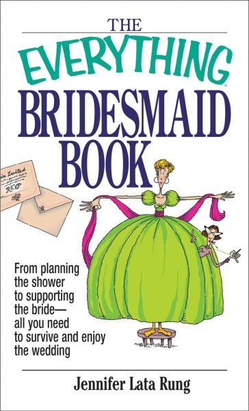 The Everything Bridesmaid Book: From Planning the Shower to Supporting the Bride, All You Need to Survive and Enjoy the Wedding cover