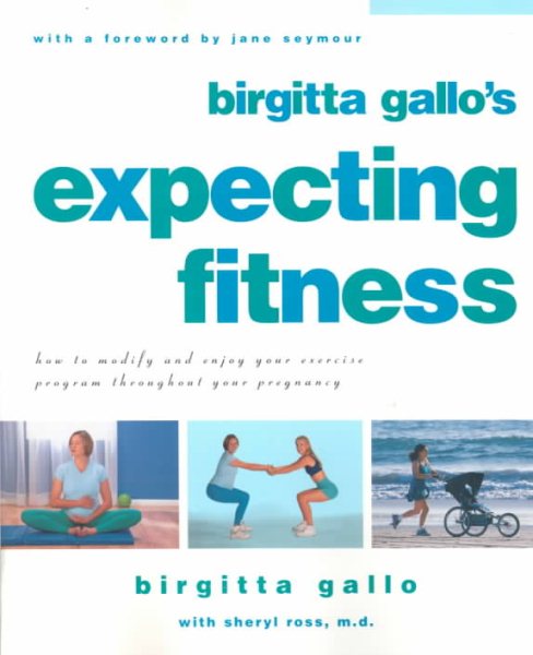 Expecting Fitness: How To Modify And Enjoy Your Exercise Program Throughout Your Pregnancy cover