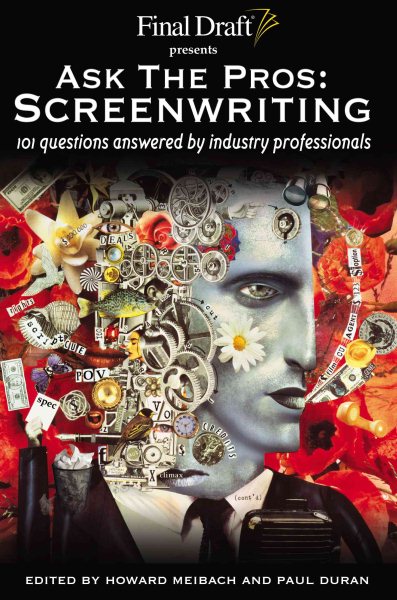 Ask the Pros: Screenwriting : 101 Questions Answered by Industry Professionals