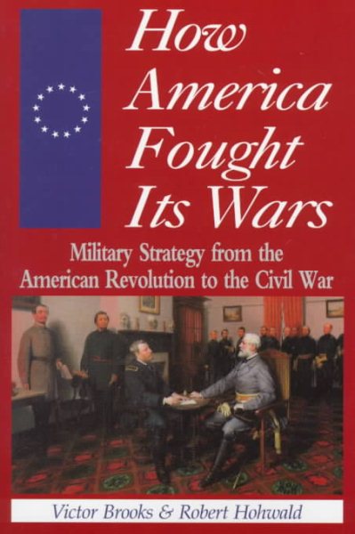 How America Fought Its Wars: Military Strategy From The American Revolution To The Civil War cover