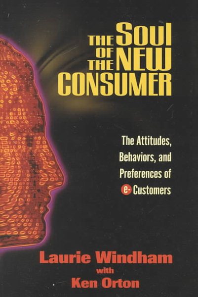 The Soul of the New Consumer : The Attitudes, Behavior, and Preferences of E-Customers